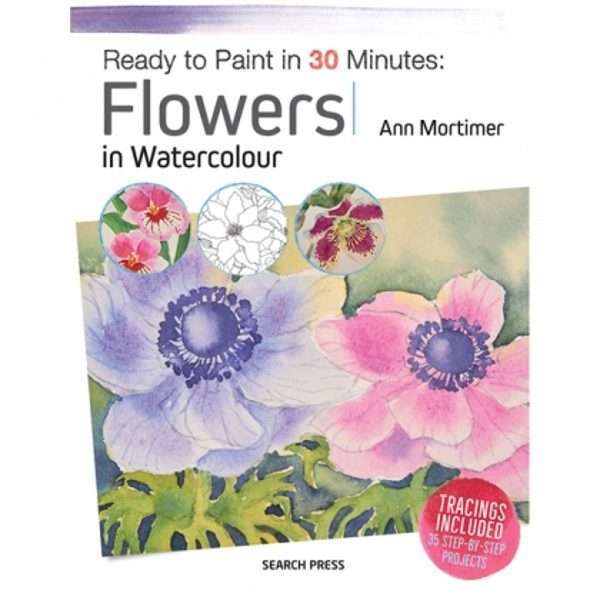 Ready To Paint In 20 Minutes: Flowers In Watercolour - Ann Mortimer