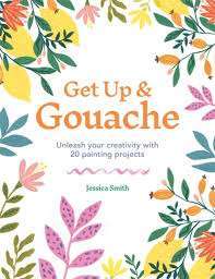 Get Up and Gouache by Jessica Smith